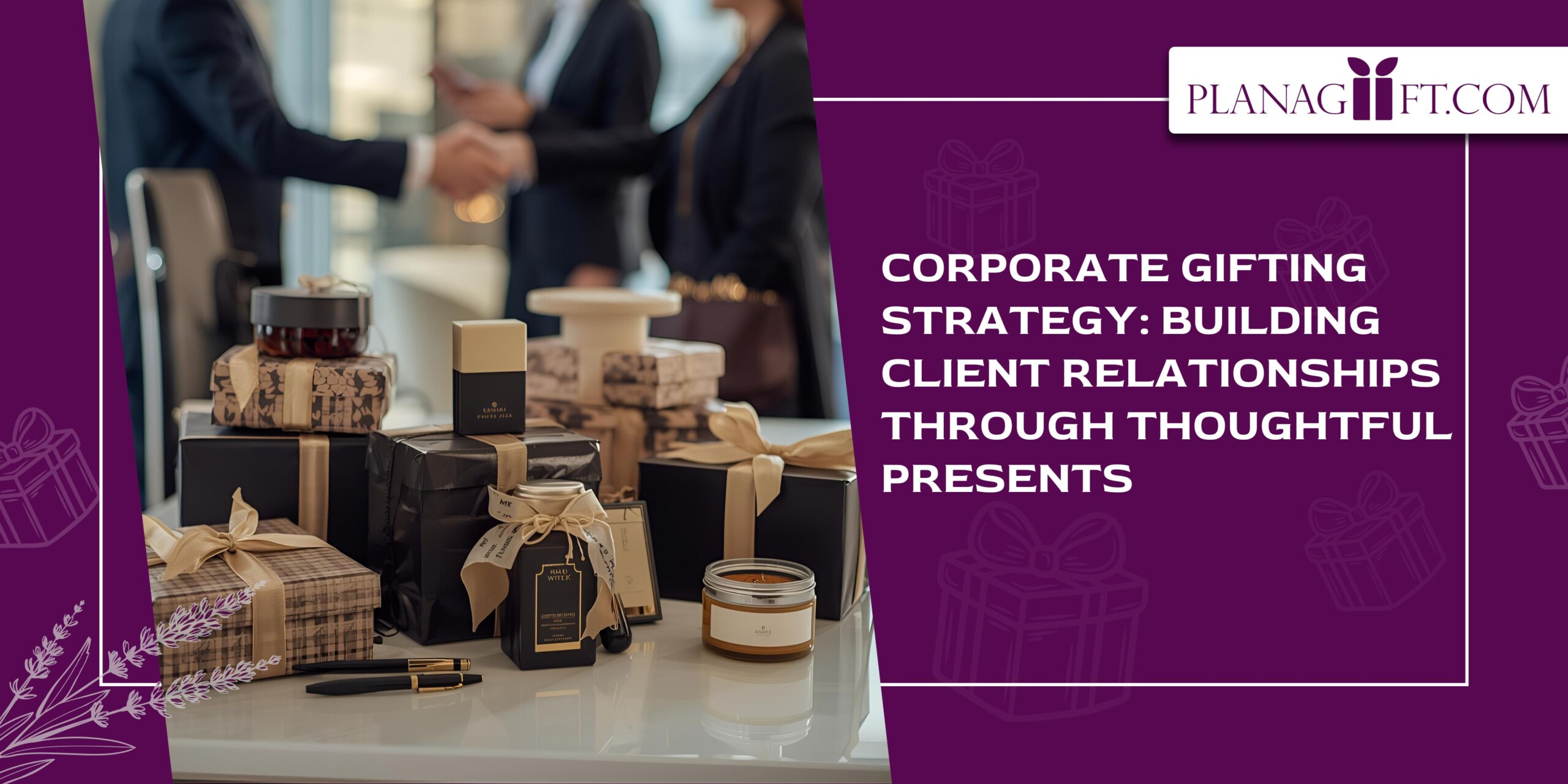 Corporate Gifting Strategy  Building Client Relationships Through Thoughtful Presents scaled